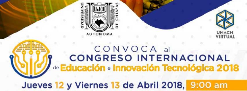 Invita UNACH al Congreso Internacional de Educación e Innovación Tecnológica 2018